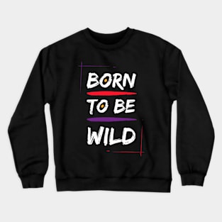 Born to be wild printed Crewneck Sweatshirt